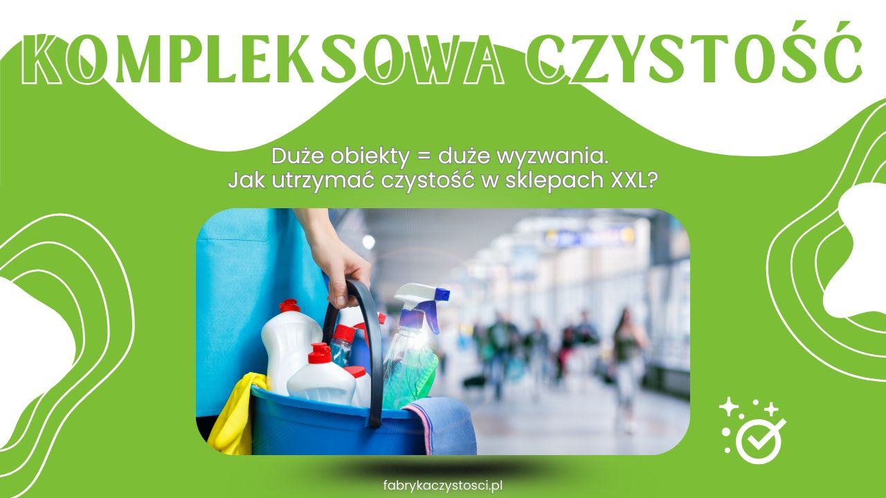 Kompleksowa czystość w sklepie wielkopowierzchniowym